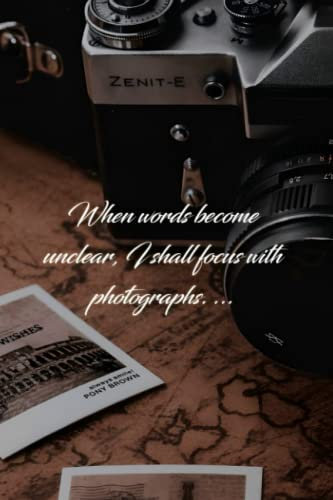 When words become unclear, I shall focus with photographs: Photography quote White paper lined notebook with margin for photographers of all ages
