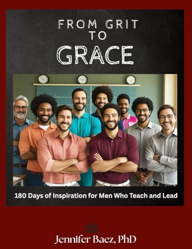 From Grit to Grace: 180 Days of Inspiration for Men Who Teach and Lead