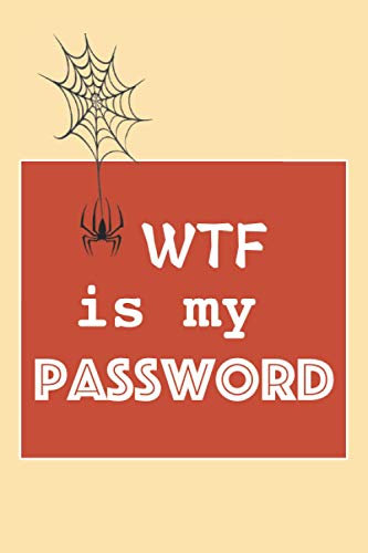 WTF is my password: password log book, password book and internet password organizer, Logbook To Protect Usernames and ... notebook, password book small 6” x 9”.