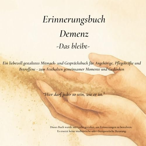 Erinnerungsbuch Demenz -Das bleibt-: Ein liebevoll gestaltetes Mitmach- und Geschenkbuch für Angehörige, Pflegekräfte, Alltagsbegleitung- und ... Tipps, Anregungen und Raum für Erinnerungen.