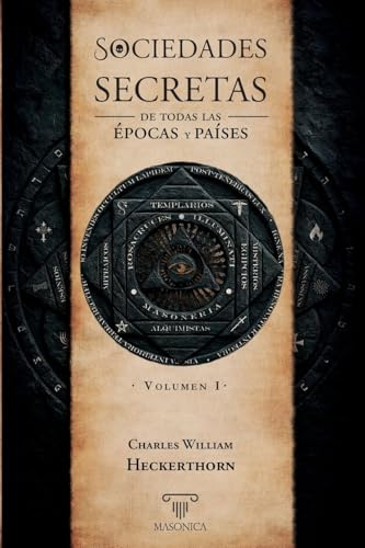 Sociedades secretas de todas las épocas y países: Volumen I: 3 (TEXTOS HISTÓRICOS Y CLÁSICOS)