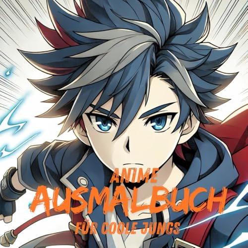 Anime Ausmalbuch für coole Jungs: Entdecke die Welt der Helden und Abenteuer – 100 coole Anime-Motive zum Ausmalen!