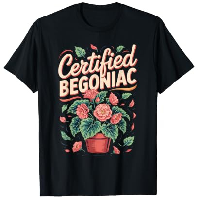 Certified Begoniac Begonia Houseplant Plant Lover T-Shirt