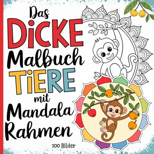 Das dicke Malbuch Tiere mit Mandala Rahmen für Kinder-100 Bilder: Malbuch für Kinder Tieremandala für Mädchen und Jungen zum Ausmalen, Entspannen, ... ab 4 Jahre, liebevoll gestaltete Motive