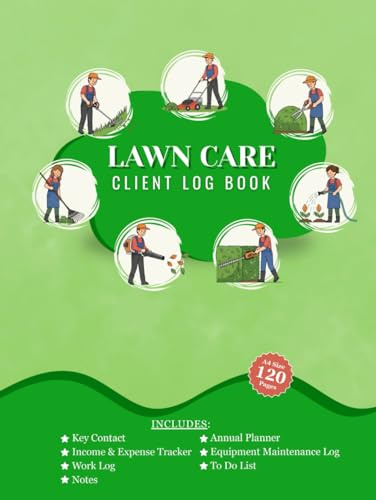 Lawn Care Client Log Book: Client Tracking, Scheduling, and Income Log for Lawn Care Services | 120 Pages | 8.5” x 11”