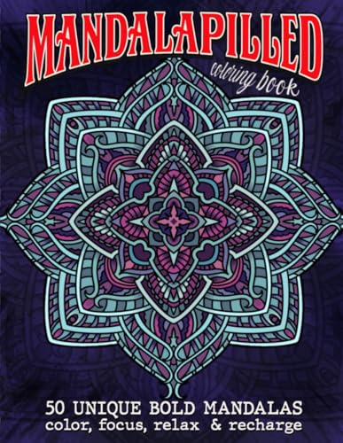 Mandalapilled: 50 Unique Bold Mandalas color, focus, relax & recharge