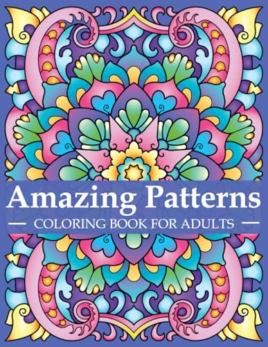 Amazing Patterns Coloring Book For Adults: Adult Coloring Book with Stress Relieving Designs and Mandalas | Mindfulness Coloring Book For Adults, ... Relaxation | Coloring Book for Women and Men
