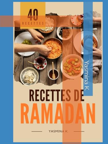 Recettes Traditionnelles du Ramadan : Cuisine Authentique et Facile pour des Repas Savoureux en Famille: Traditionnelles et délicieuses !