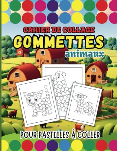 CAHIER DE COLLAGE GOMMETTES ANIMAUX: Dessins pour pastilles à coller ou coloriage avec Marqueurs à Points, des Feutres, Peinture à Doigts | Cahier d'activités pour enfants de 2 à 6 ans.