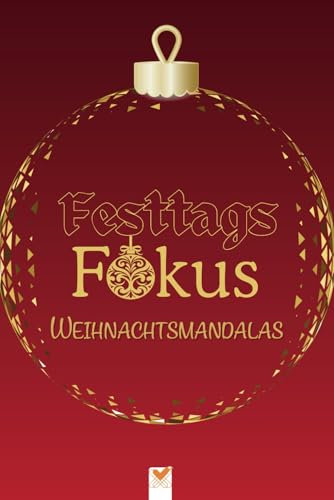 FesttagsFokus Mandalas für die winterliche Weihnachtszeit: Das perfekte Geschenk gegen Weihnachtsstress! Weihnachtliches Design, wärmende Worte & handliches Format (6x9 Zoll / ca A5) rot