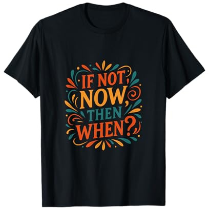 Citation de motivation If Not Now Then When T-Shirt