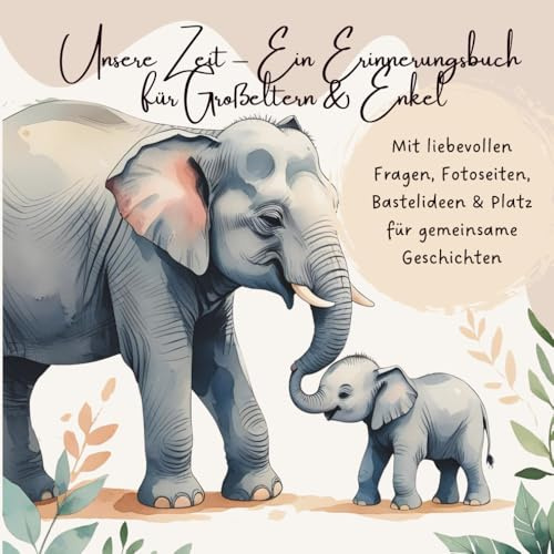 Unsere Zeit – Ein Erinnerungsbuch für Großeltern & Enkel: Mit liebevollen Fragen, Fotoseiten, Bastelideen & Platz für gemeinsame Geschichten