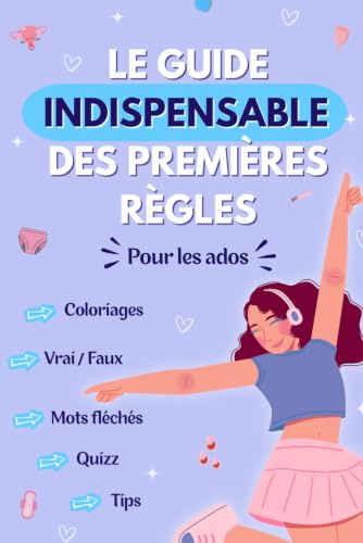 Le guide indispensable des premières règles pour les ados: règles, menstruations, guide sur les règles, ado, adolescentes, adolescent, premières ... vivre, confiance en soi, bienveillance, force