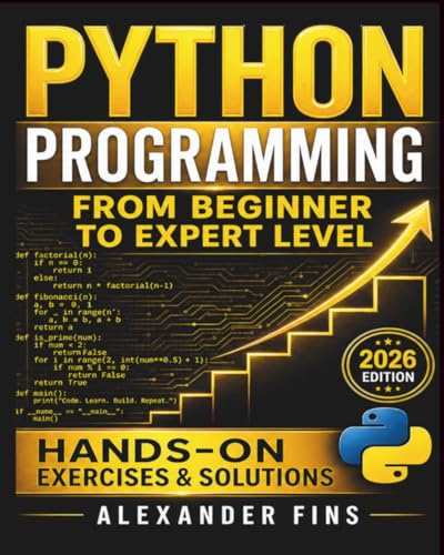 Python Programming From Beginner to Expert Level: Hands-On Projects, Step-by-Step, Flask+SQLite & REST APIs, Testing/Debugging. With Exercises & Solutions to Finish What You Start.