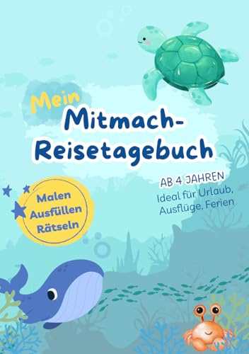 Mein Mitmach-Reisetagebuch: Malen, Ausfüllen, Rätseln auf Reisen - vollfarbig gestaltet (Meereswelten) - ab 4 Jahren