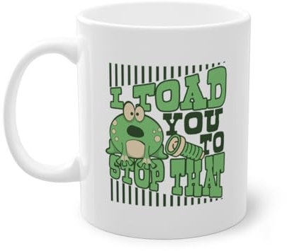 I Toad You To Stop That Kröte Froschzüchter Kaffeetasse | Kaulquappe Laubfrosch Frosch Fänger Tasse Weiß (04224B)