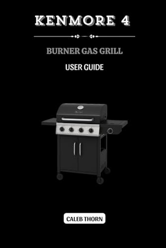 KENMORE 4 BURNER GAS GRILL USER GUIDE: Setup, Safety, and Maintenance Made Simple