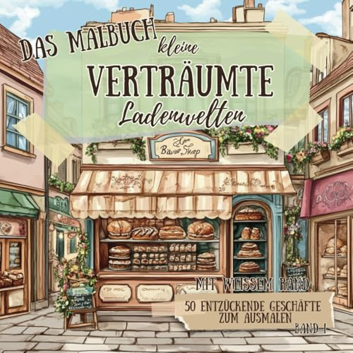 Kleine verträumte Ladenwelten - 50 zauberhafte Ausmalmotive! Einseitig bedruckt, großes Format - Entdecke charmante Läden aus aller Welt und lass ... Stunden voller Farben und Fantasie