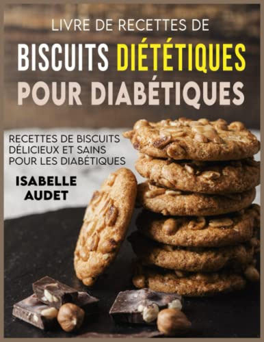 Livre de recettes de biscuits diététiques pour diabétiques: Recettes de biscuits délicieux et sains pour les diabétiques