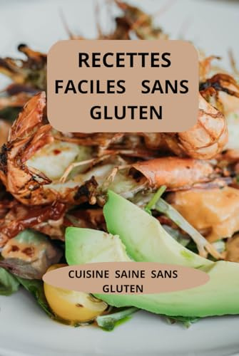 Recettes faciles sans gluten: Cuisine saine sans gluten - Cuisine familiale sans gluten