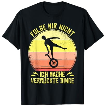 Einrad Folge Mir Nicht für Einradfahrer und Einradfahrerin T-Shirt
