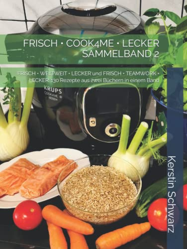 FRISCH • COOK4ME • LECKER SAMMELBAND 2: FRISCH • WELTWEIT • LECKER und FRISCH • TEAMWORK • LECKER: 130 Rezepte aus zwei Büchern in einem Band