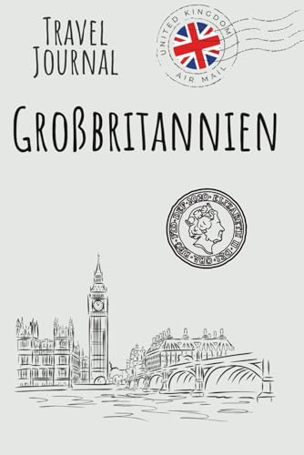 Großbritannien Reisetagebuch: Mein persönliches Travel Journal: Individueller Reisebegleiter zum Ausfüllen mit Karte, Sprachführer, Packliste, Budgetplaner und Tea-Time-Barometer.