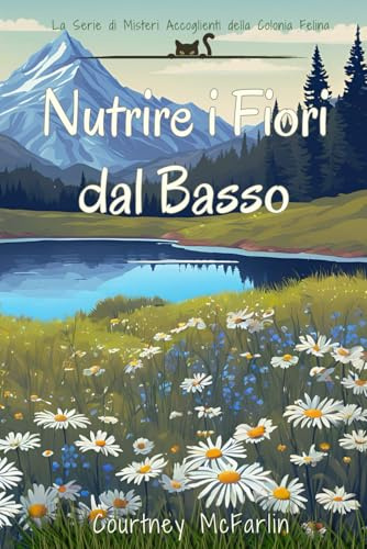 Nutrire i Fiori dal Basso: La Serie di Misteri Accoglienti della Colonia Felina #4