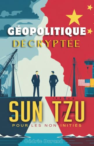 Géopolitique Décryptée: Sun Tzu pour les Non-Initiés