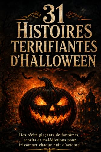 31 Histoires Terrifiantes d’Halloween: Des récits glaçants de fantômes, esprits et malédictions pour frissonner chaque nuit d’octobre