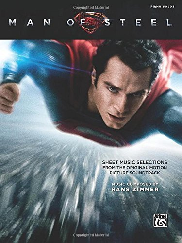 Man of Steel -- Sheet Music Selections from the Original Motion Picture Soundtrack: Piano Solos by Zimmer, Hans (2013) Sheet music