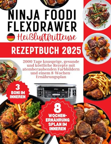 Ninja Foodi FlexDrawer Heißluftfritteuse Rezeptbuch 2025: 2000 Tage knusprige, gesunde und köstliche Rezepte mit atemberaubenden Farbbildern und einem 8-Wochen-Ernährungsplan