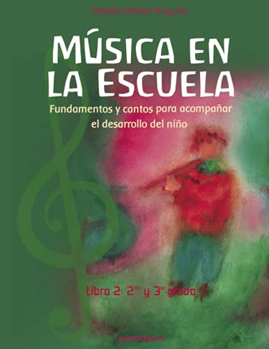La música en la escuela: Fundamentos y cantos para acompañar el desarrollo del niño / LIBRO 2 SEGUNDO Y TERCER GRADO: 5 (MUSICA PARA NIÑOS - INFANTIL)