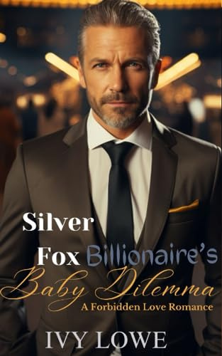 Silver Fox Billionaire's Baby Dilemma: A Forbidden Love Romance