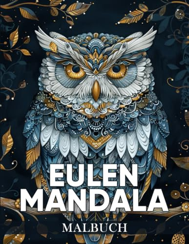 Eulen Mandala Malbuch: Ein Malbuch mit 50 bezaubernden Mandala Motiven inspiriert von Eulen zur Entspannung, Kreativen Gestaltung und innerer Ruhe