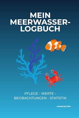 Mein Meerwasser-Logbuch: Pflege - Werte - Beobachtungen - Statistik (Persönliche Logbücher)