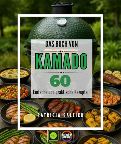 Das Buch Von Kamados: 60 einfache und praktische Rezepte – Meistern Sie die Kunst des Kochens auf einem Keramikgrill: Grillen, Räuchern, Braten und ... ein Experte im Kochen mit Holzfeuer zu werden