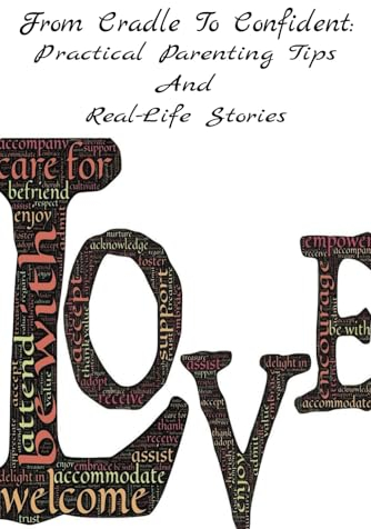 From Cradle To Confident: Practical Parenting Tips And Real-Life Stories