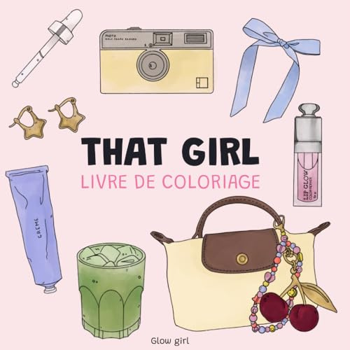 That girl: Livre de coloriage pour adultes et enfants. Plus de 100 illustrations beauté, mode, maquillage et soins. Un cadeau idéal pour les fêtes