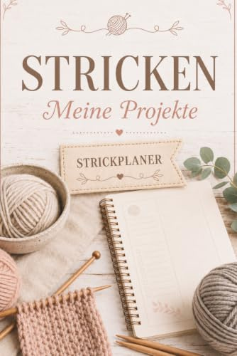 Meine Strickprojekte: Strukturierte Dokumentation deiner Strickplanung: Weniger Chaos im Kopf, mehr Zeit zum Stricken.