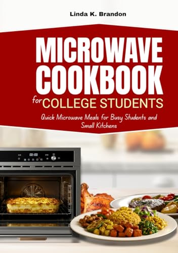 Microwave Cookbook for College Students: Quick Microwave Meals for Busy Students and Small Kitchens | 28-Day Meal Plan