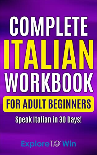Complete Italian Workbook for Adult Beginners: Speak Italian in 30 Days!