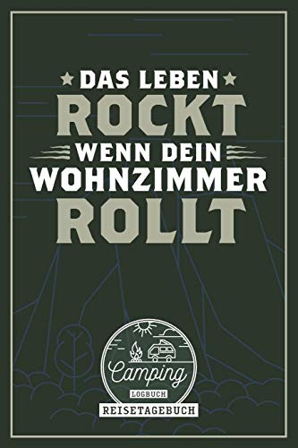 Das Leben rockt wenn dein Wohnzimmer rollt I Camping Logbuch I Reisetagebuch: Reisemobil Tagebuch mit Spruch als Geschenk für Camper mit Wohnmobil, ... I Checkliste I Stellplatzinfo