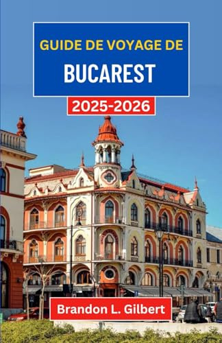 Guide de voyage de Bucarest 2025-2026: À la découverte des grandes avenues, des cours cachées et de l'âme vibrante de la capitale roumaine