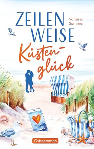 Zeilenweise Küstenglück - Herzklopfen zwischen Leuchtturm und Möwenruf ein Ostsee-Liebesroman (Liebe an der Ostseeküste)