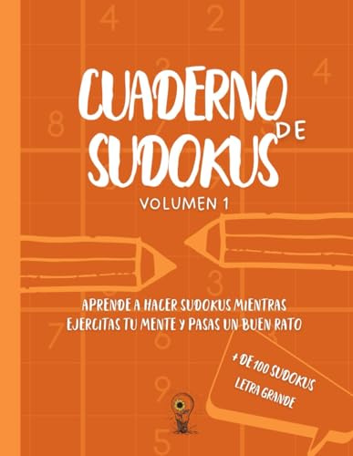 Cuaderno de Sudokus - Volumen 1: +100 sudokus para iniciarte en el mundo del Sudoku - Niveles muy fácil, fácil y medio - Para todas las edades - Letra ... para disfrutar ejercitando tu mente