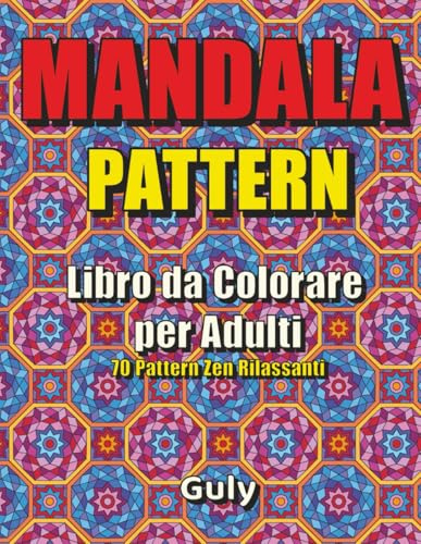 Mandala Pattern – Libro da Colorare per Adulti: 70 Pattern Mandala Ripetuti per Relax, Anti‑Stress e Mindfulness