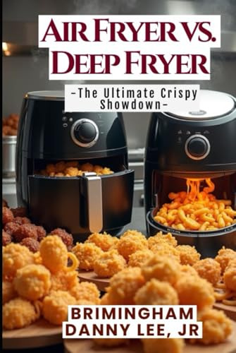 Air Fryer vs. Deep Fryer: The Ultimate Crispy Showdown