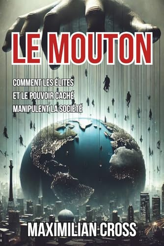 Le Mouton: Comment les élites et le pouvoir caché manipulent la société