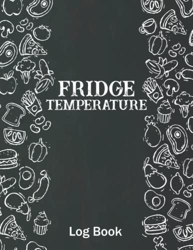 Fridge Temperature Log Book: Freezer Temperature Monitoring Journal For Kitchens, Restaurants, Catering and Personal Use.